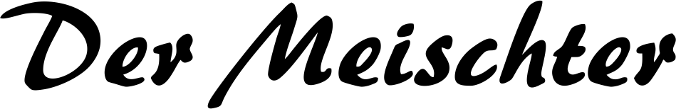 DER MEISCHTER