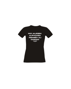 Girly-Shirt "WIR MÜSSEN AUFHÖREN WENIGER ZU TRINKEN" schwarz
