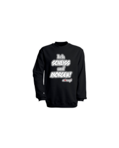 Sweat-Shirt "ICH SCHEIß AUF MORGEN" schwarz