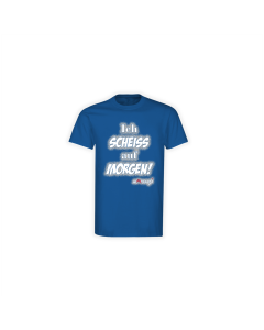 T-Shirt "ICH SCHEIß AUF MORGEN" blau