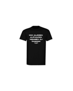 T-Shirt "WIR MÜSSEN AUFHÖREN WENIGER ZU TRINKEN" schwarz