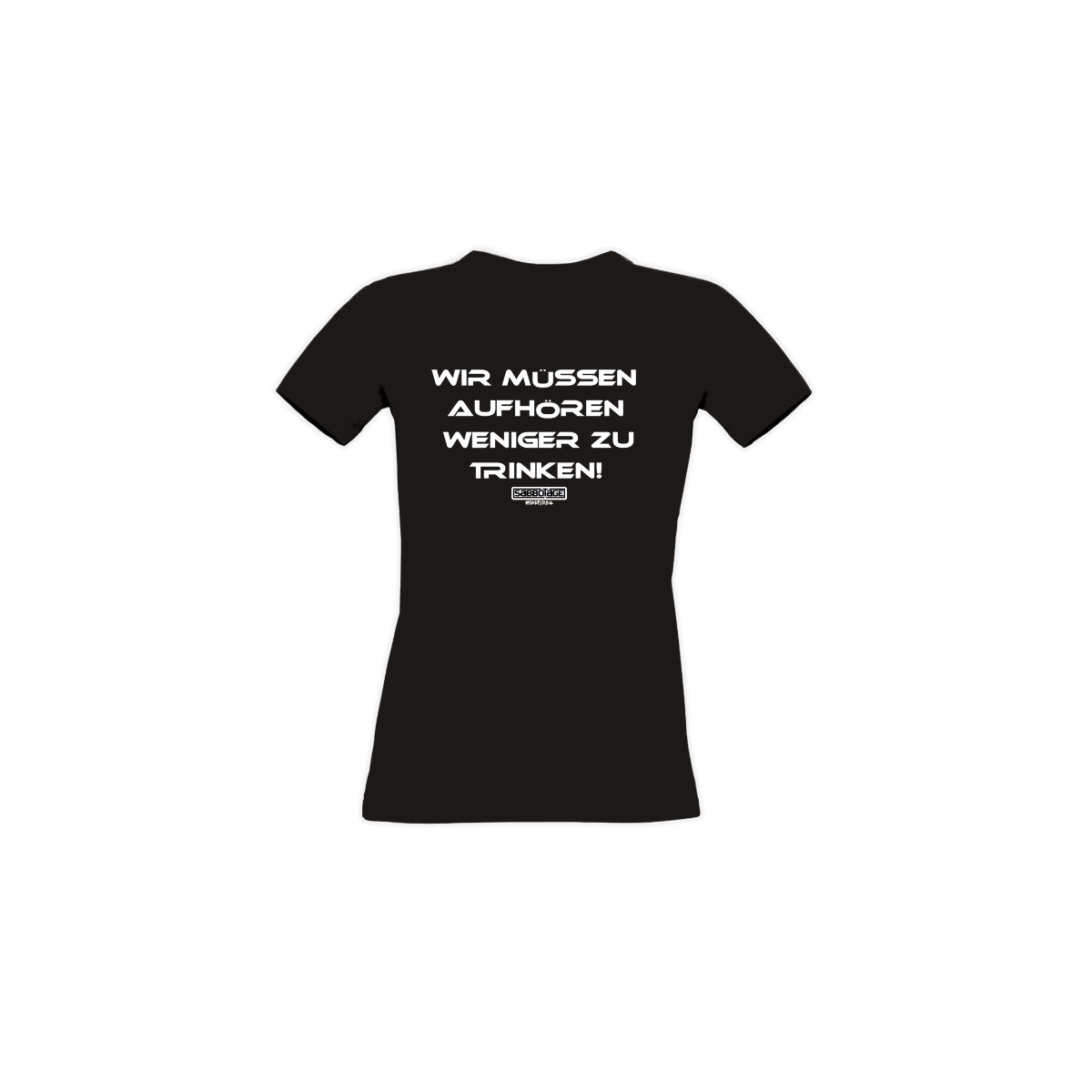 Girly-Shirt "WIR MÜSSEN AUFHÖREN WENIGER ZU TRINKEN" schwarz