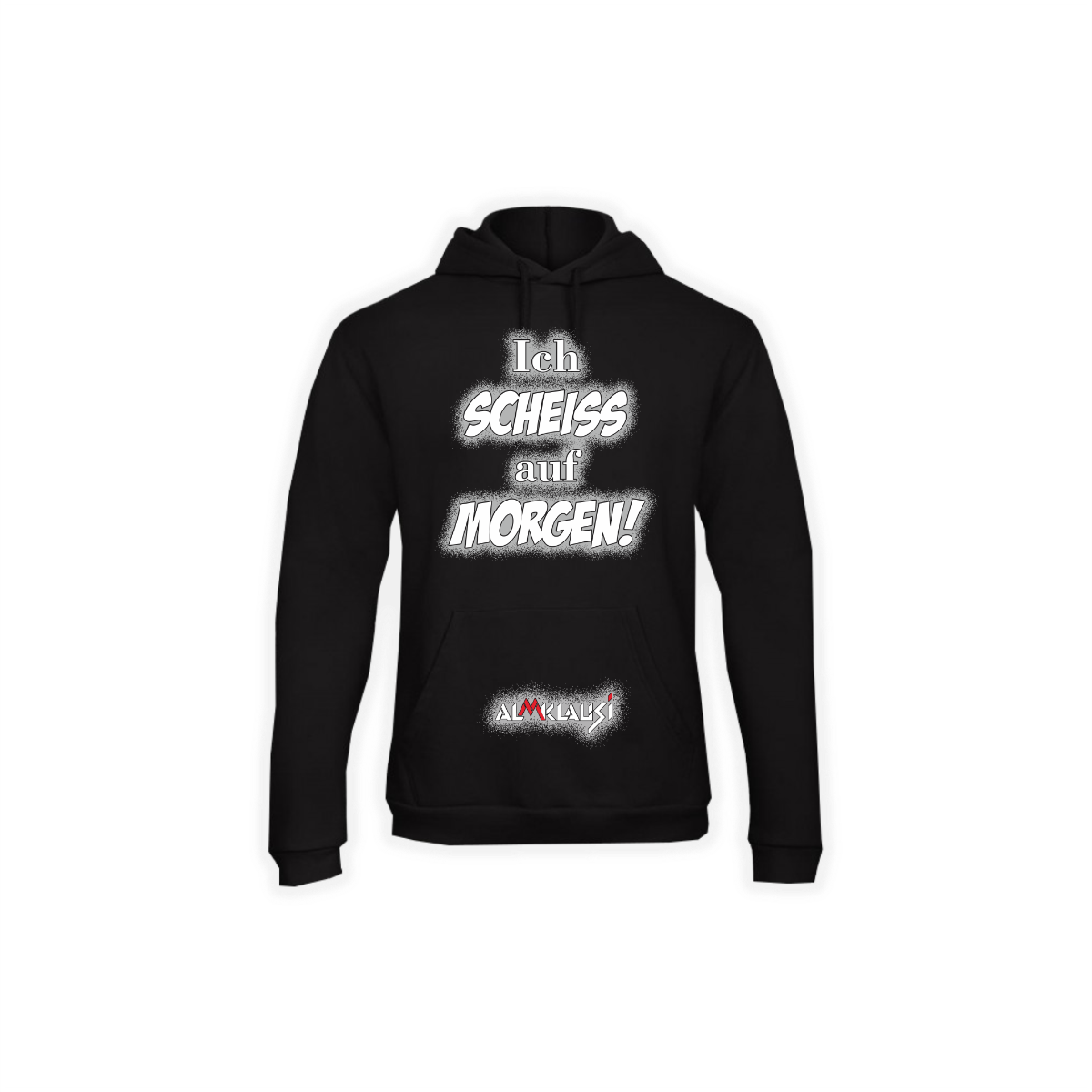 Kapuzen Sweat-Shirt "ICH SCHEIß AUF MORGEN" schwarz