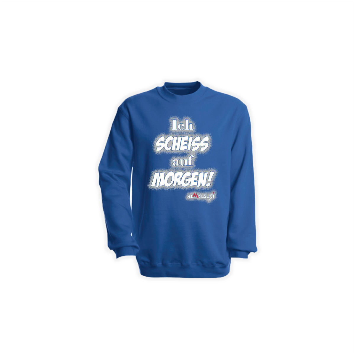 Sweat-Shirt "ICH SCHEIß AUF MORGEN" blau