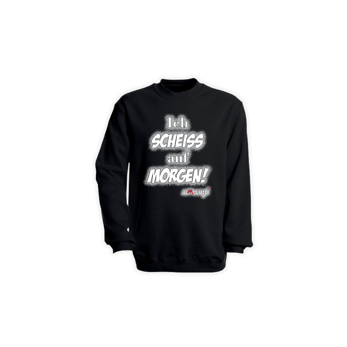 Sweat-Shirt "ICH SCHEIß AUF MORGEN" schwarz