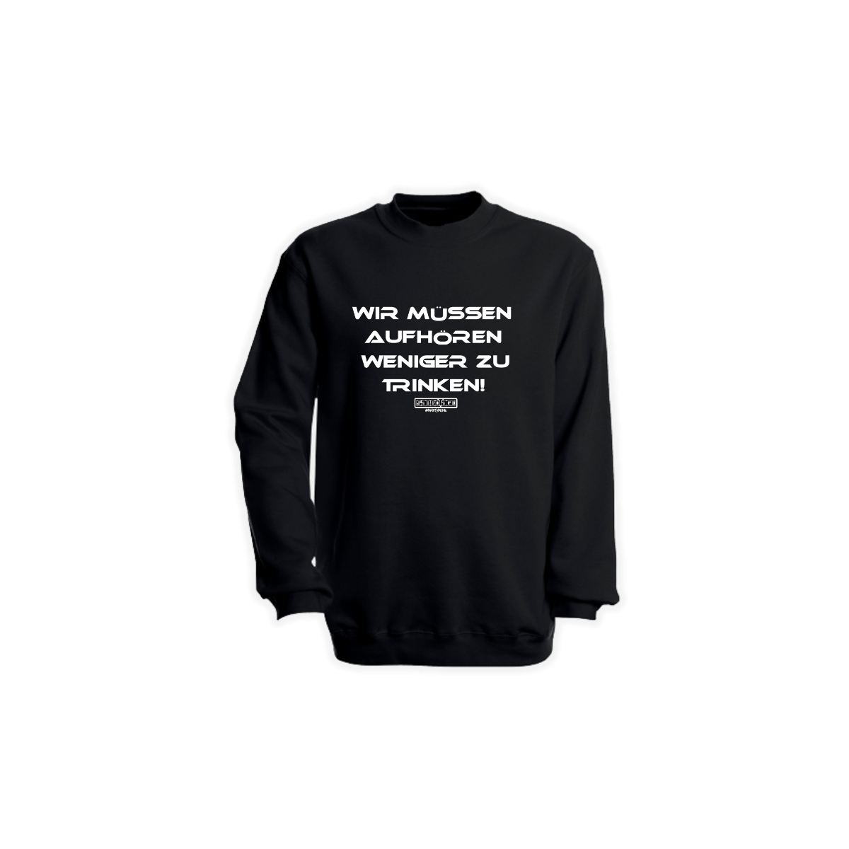 Sweat-Shirt "WIR MÜSSEN AUFHÖREN WENIGER ZU TRINKEN" schwarz